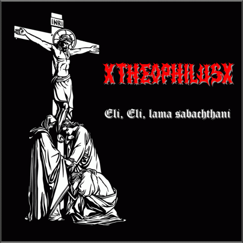 XtheophilusX : Eli, Eli, Lama Sabachtani